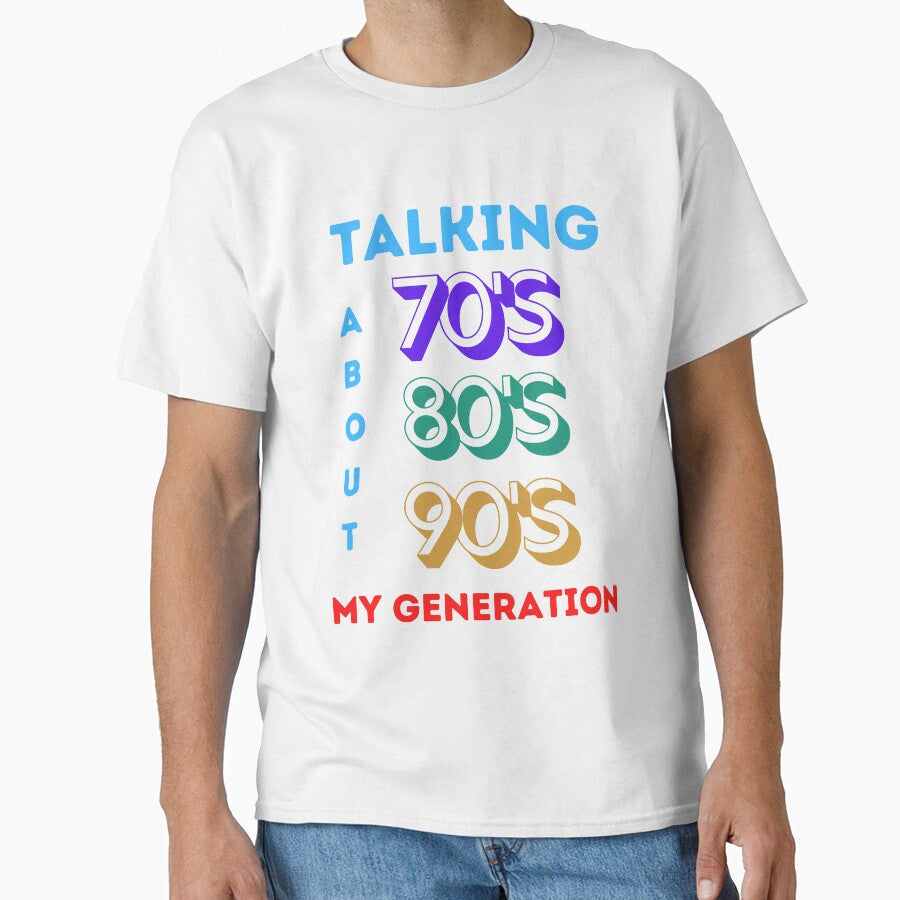 Talking About My Generation – 70s-90s Kids Retro Nostalgia T-Shirt by DCStriker2021