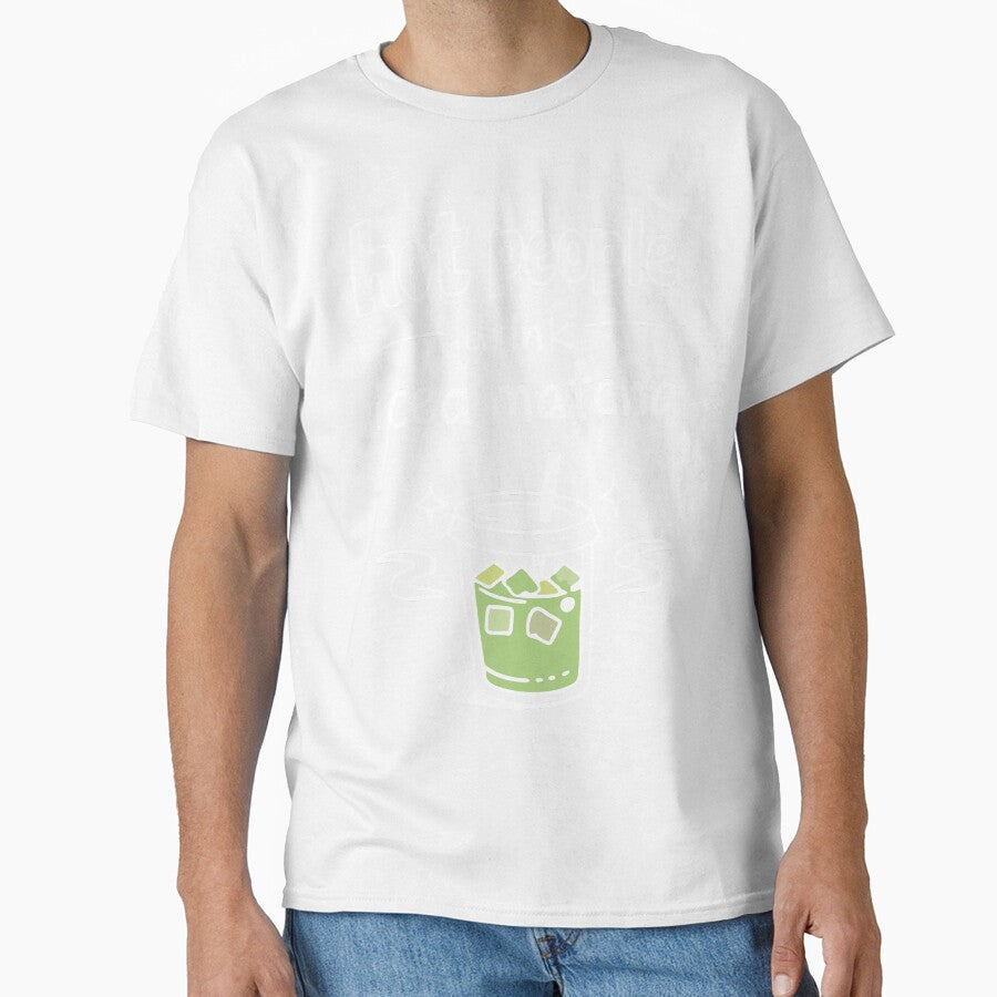 Hot People Drink Iced Matcha Minimalist Statement by CreareAT