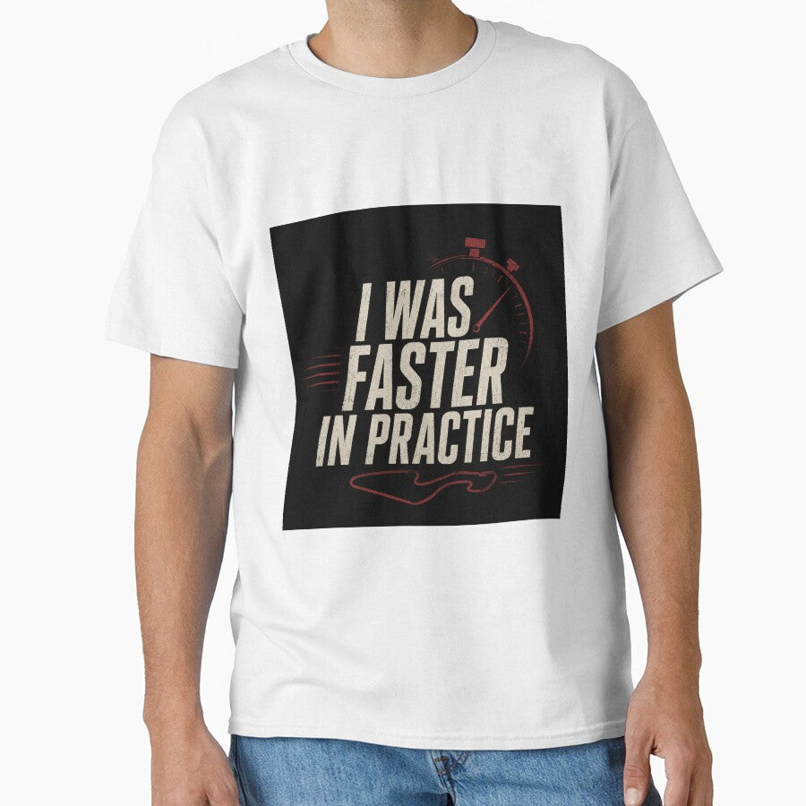 I Was Faster In Practice by FromRigToRoad