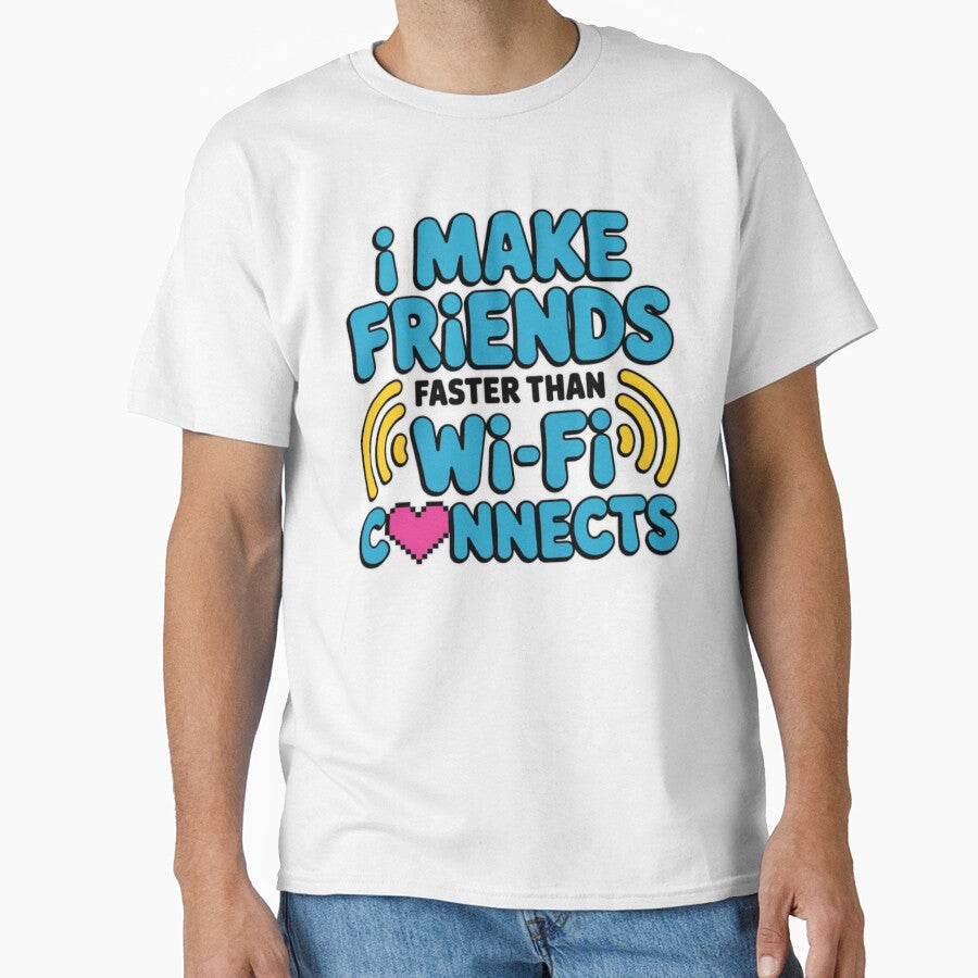 I Make Friends Faster Than Wi‑Fi Connects – Funny Extrovert T‑Shirt by MerchlyMike