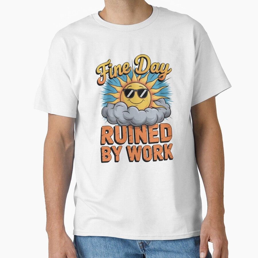 Funny Sarcastic Humor Art Design Fine Day Ruined By Work by fantasticdesign