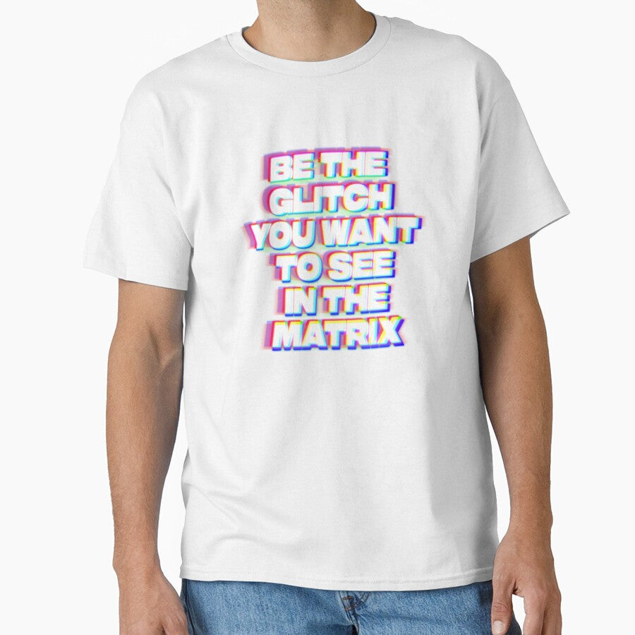 Be The Glitch You Want To See In The Matrix – Simulation Theory / Hacker Aesthetic T-Shirt by 369