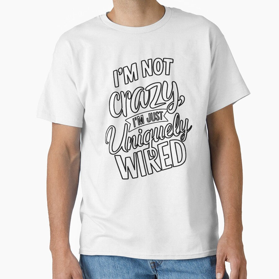 Sarcastic Funny Humor I’m Not Crazy I’m Just Uniquely Wired by fantasticdesign