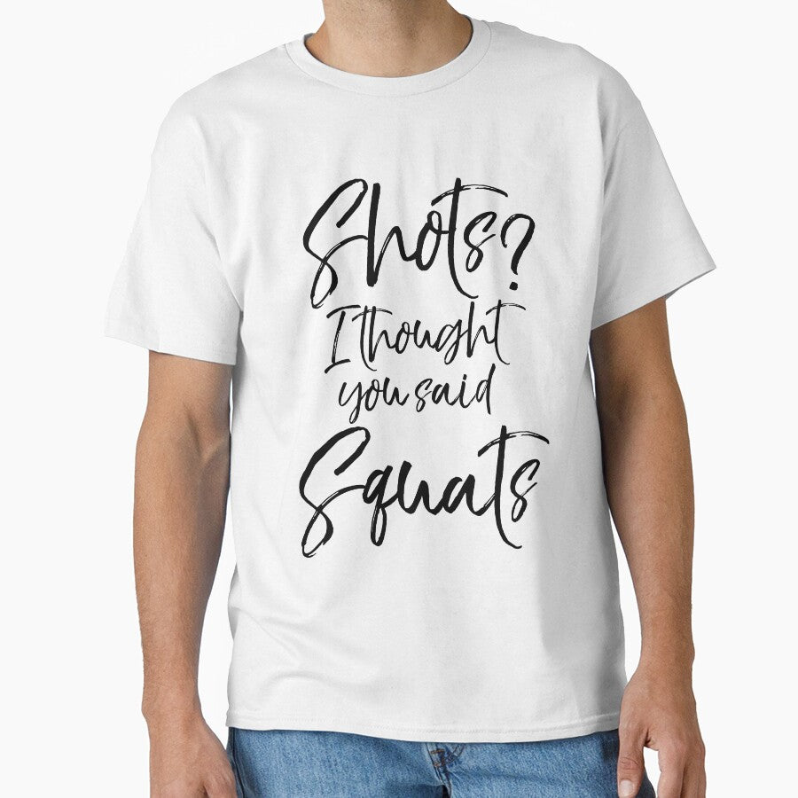 Funny Shots? I Thought You Said Squats Funny Workout Quote by TNDesignStudio