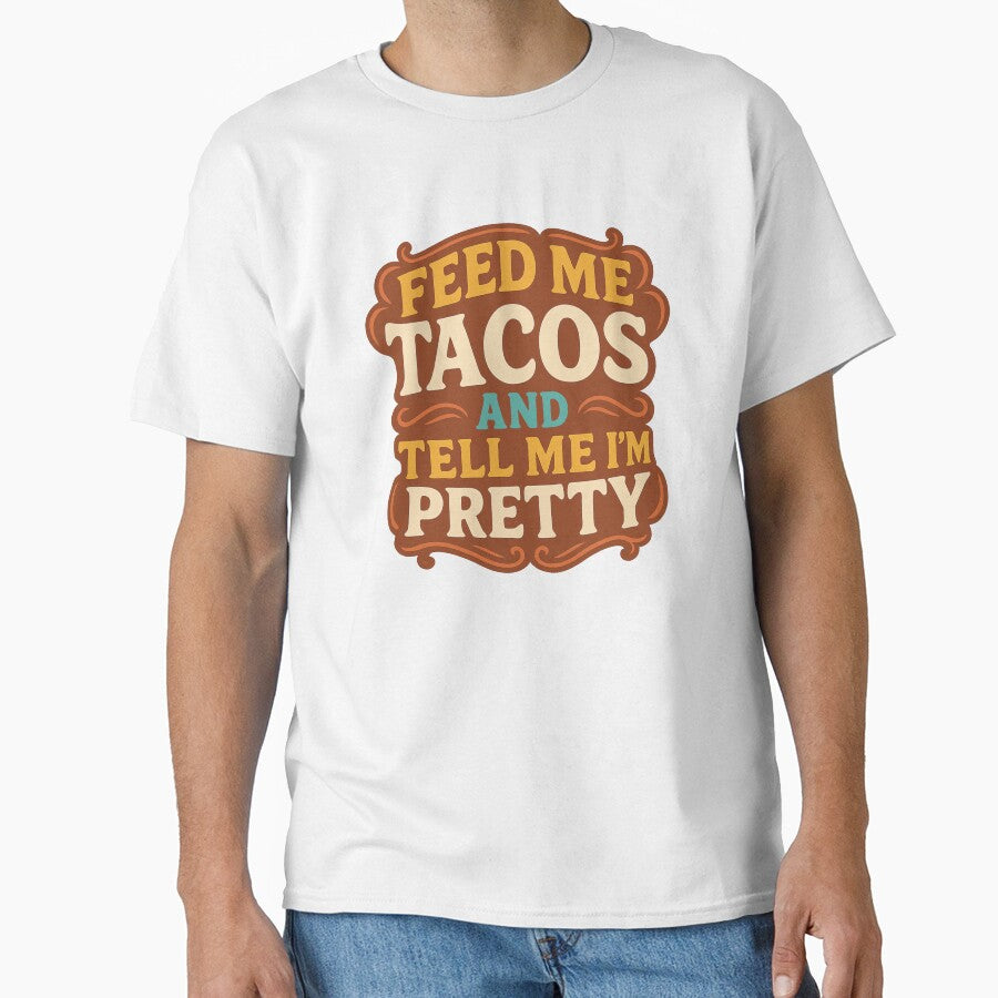 Feed Me Tacos and Tell Me I’m Pretty – Funny Foodie Quote Design by veinmerch