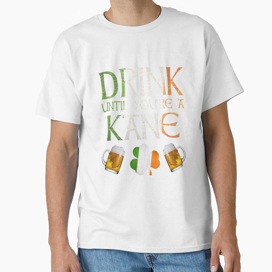 Drink Until You're A Kane - Gift For Kane From Ireland by Irishtshirts