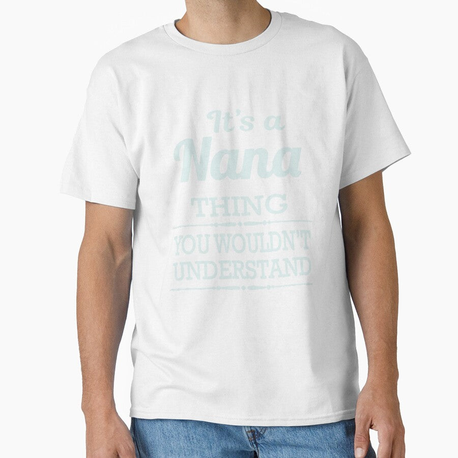 Its A Nana Thing You Wouldnthellip Classic Guys Unisex, Basic Novelty, Good Idea by Jake Sanders