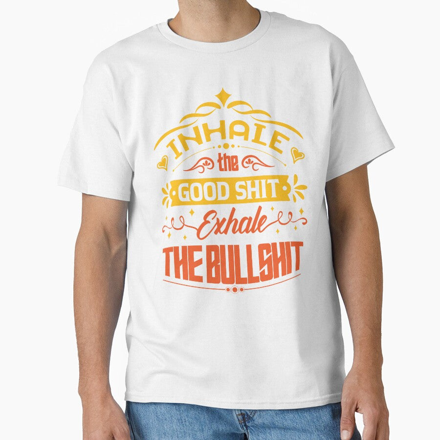 Inhale the good shit, exhale the bullshit. by Beefytee