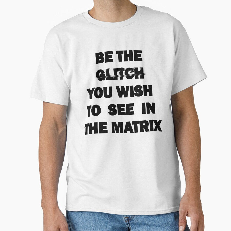 Be The Glitch You Wish To See In The Matrix by Sunday Worst