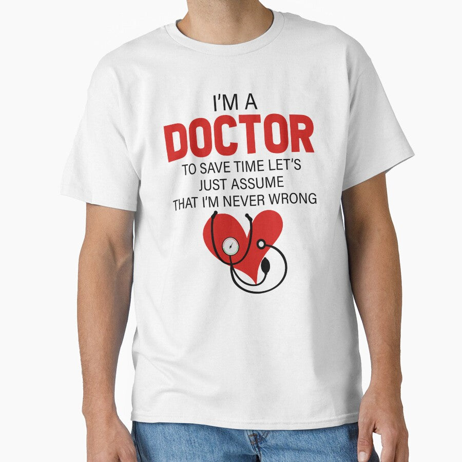I'm A Doctor To Save Time Let's Just Assume That I'm Never Wrong by SunsetGloww