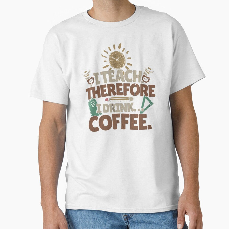 I Teach, Therefore I Drink... Coffee. Teacher Mom by DomTeesHaven