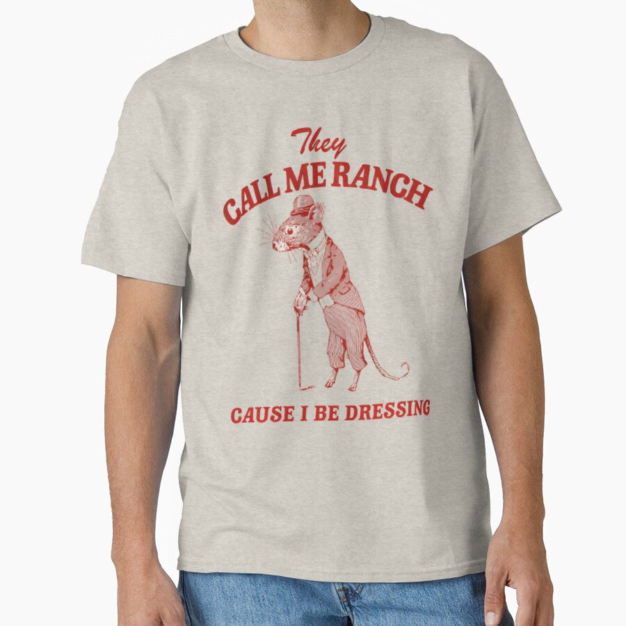 They Call Me Ranch Cause I Be Dressing - unisex by Dreams  come true