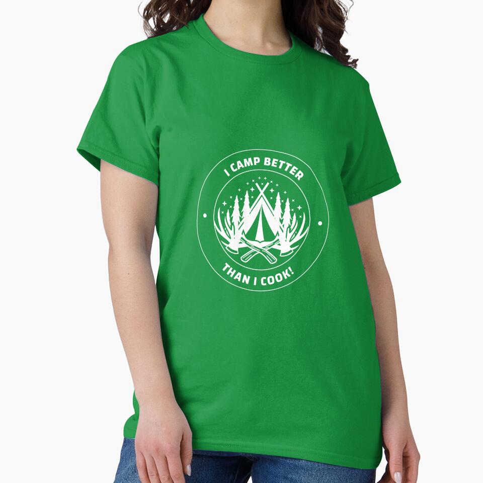 I Camp Better Than I Cook T Shirt by Bingley-Tees