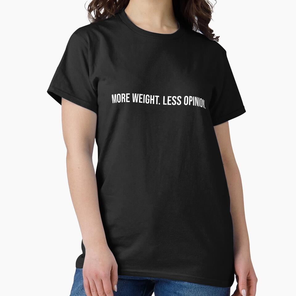 More Weight Less Opinion Gym Inspirational Shirt by AuraInkCo