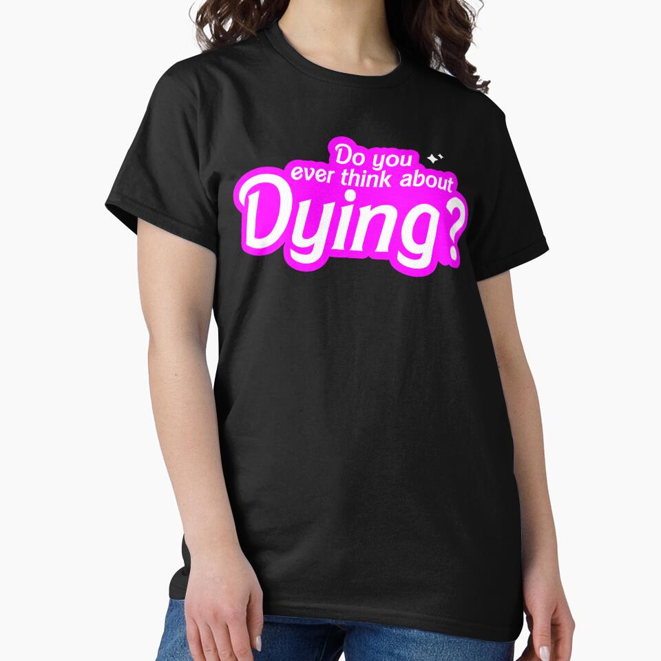Do You Ever Think About Dying? by fusedtees