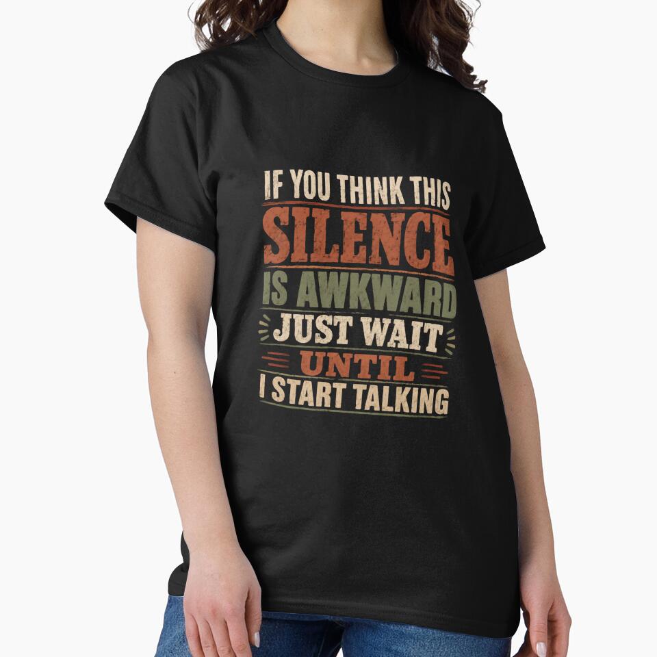 If You Think This Silence Is Awkward Just Wait Until I Start Talking Funny Quote Witty Personality Humor by JonesFlora2025