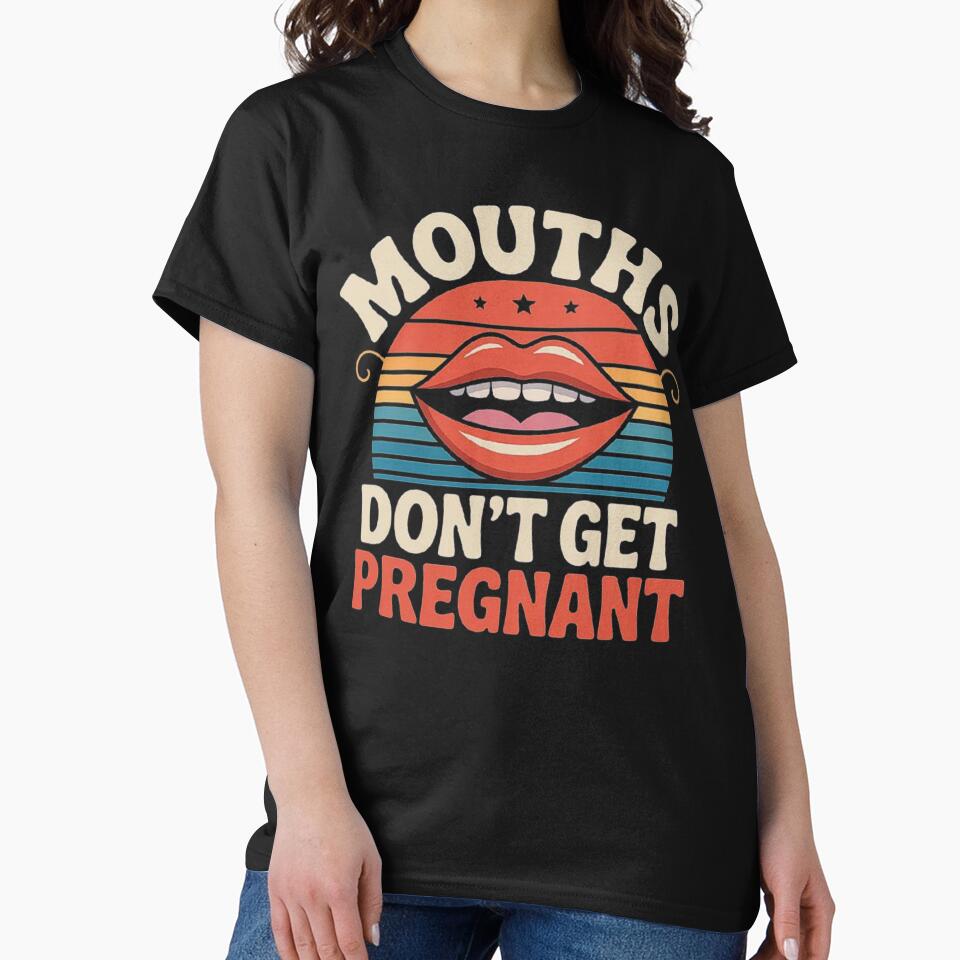 Mouths Don't Get Pregnant Inappropriate Humour Adult Jokes by love3617
