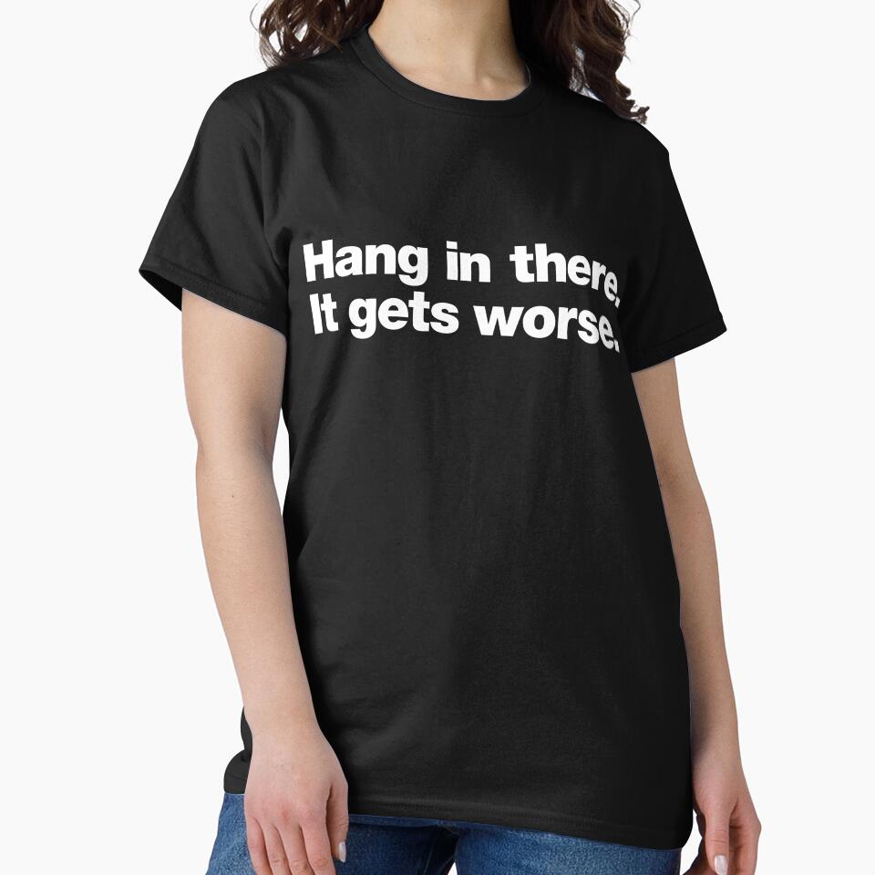 Hang in there. It gets worse. by chestify