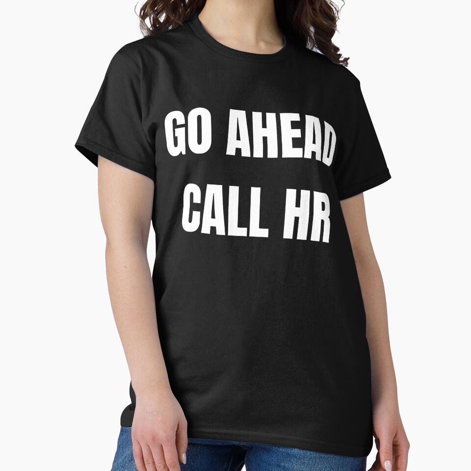 Go ahead call hr funny tee by Cottageshop