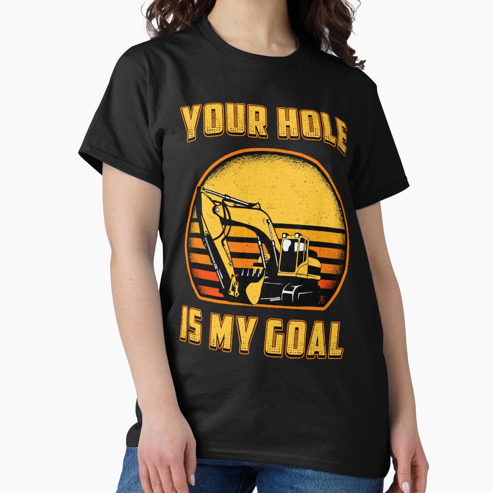 Excavator Your Hole Is My Goal Construction Worker by tshirtconcepts
