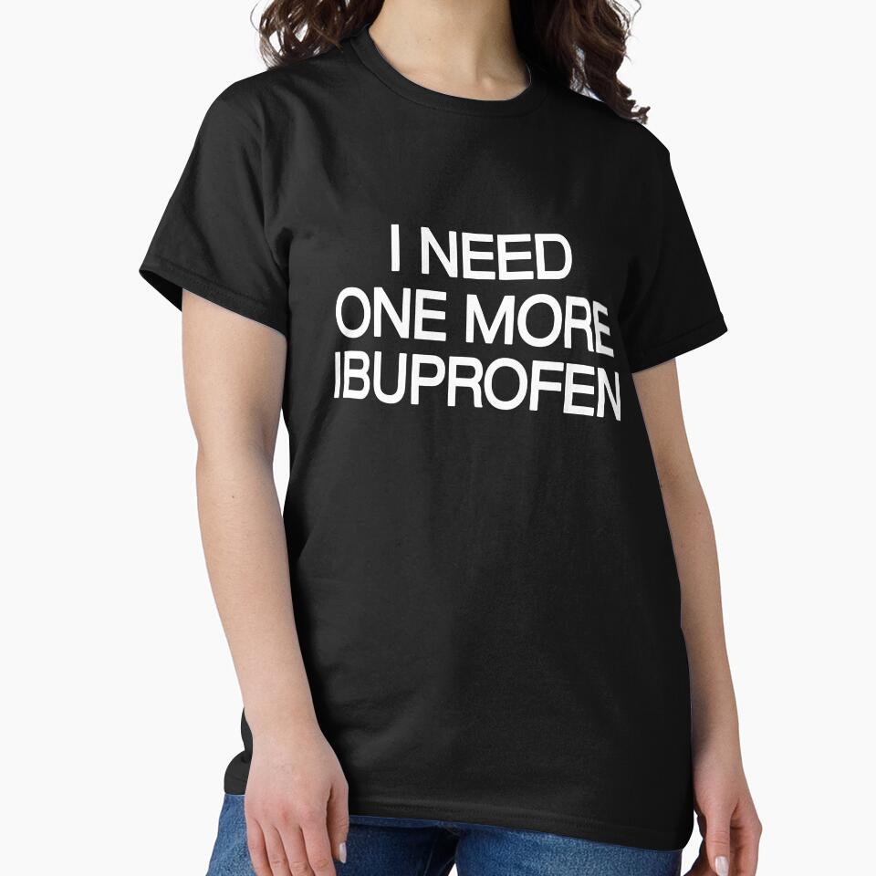 I NEED ONE MORE IBUPROFEN (Black) - Relatable by ModdiesColors