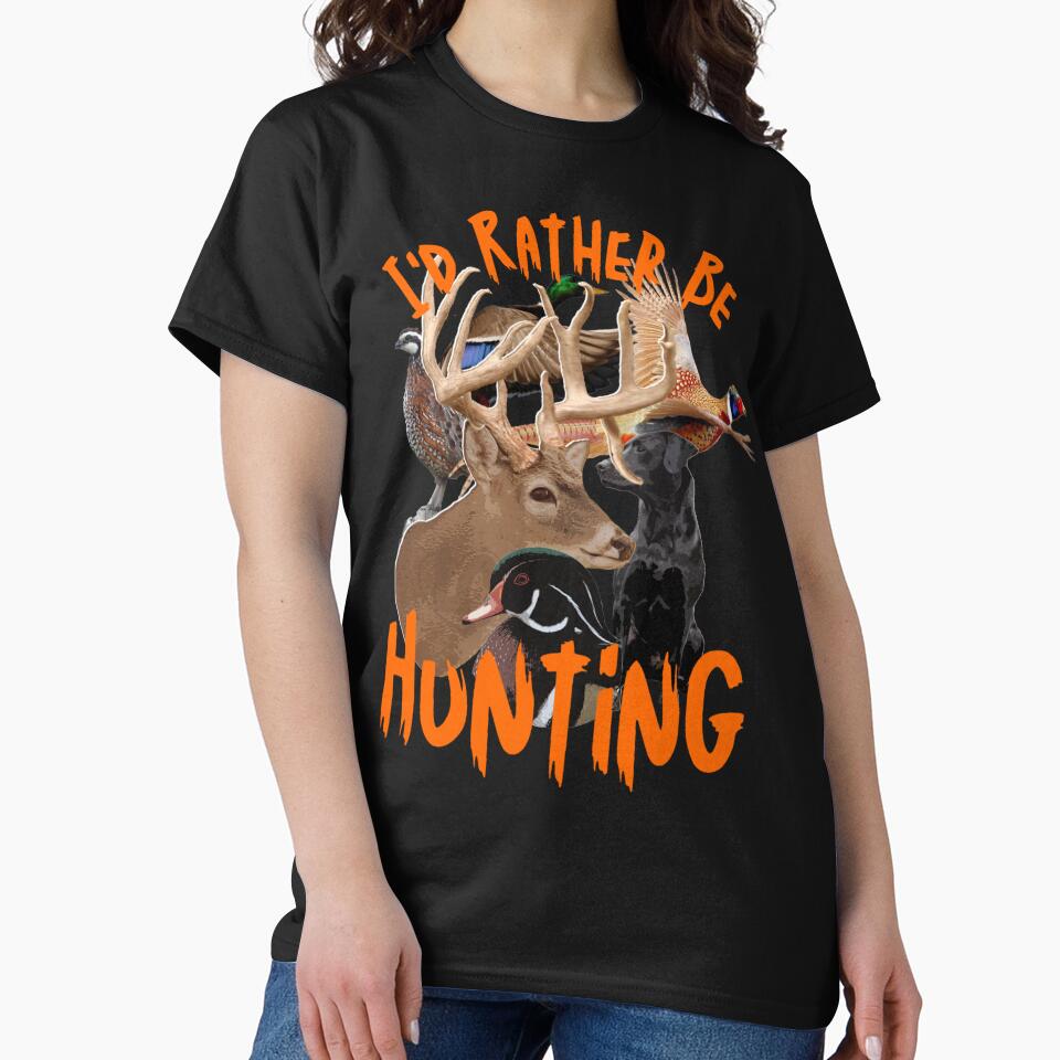 I'd Rather Be Hunting, Duck, Deer, Pheasant, Quail Design by LifeCrush