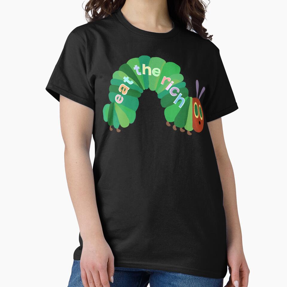 Eat The Rich Hungry Caterpillar  Classic T-Shirt by AndreFick