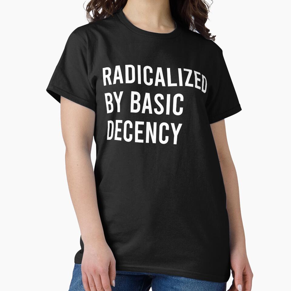 Radicalized By Basic Decency - Anti Fascism Quote by kolshi-shop