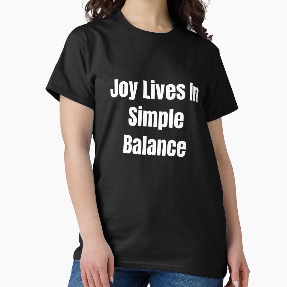 Joy Lives In Simple Balance (White Text) by QuoteeApparel