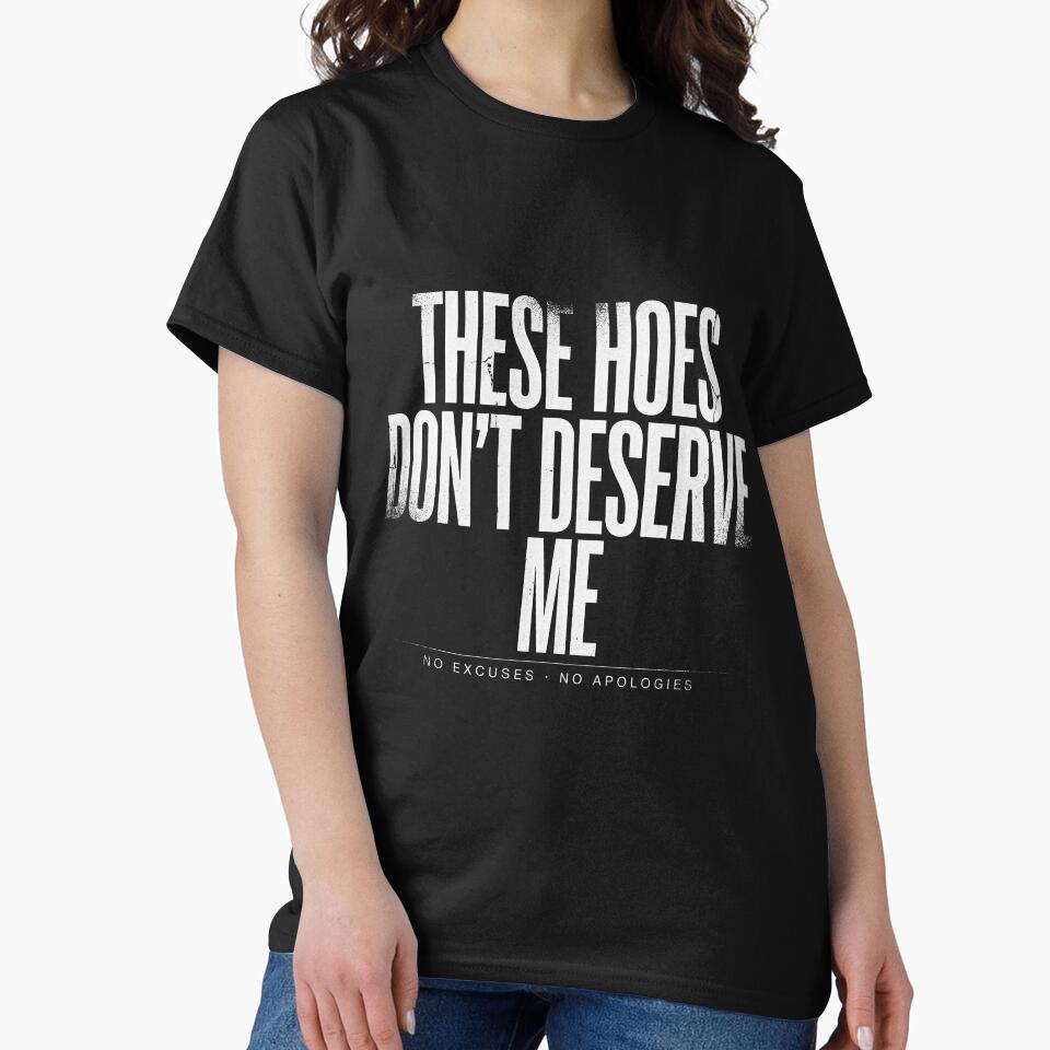 These Hoes Don't Deserve Me by Millsoft