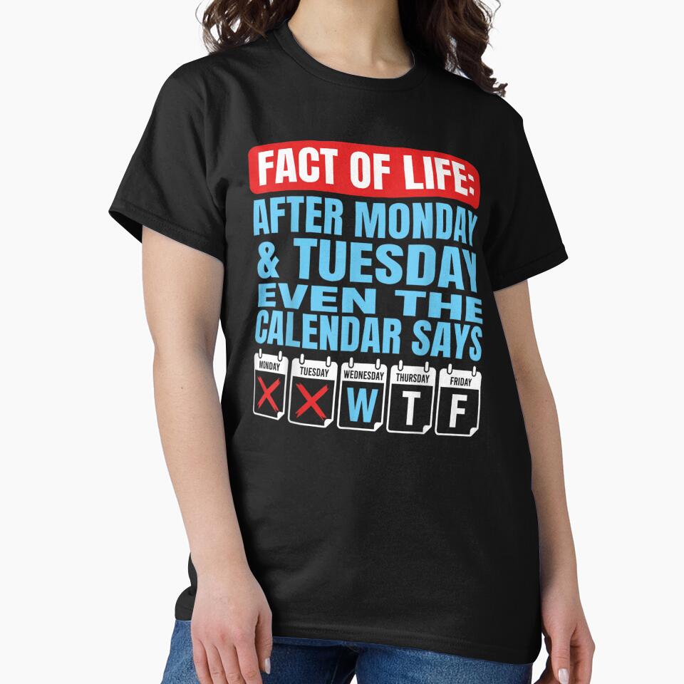 Fact Of Life After Monday Tuesday Even The Calendar Says WTF by CiranoSkasnot