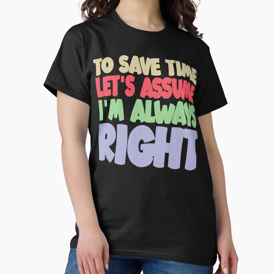 Let’s Assume I’m Always Right by ironicmuscle