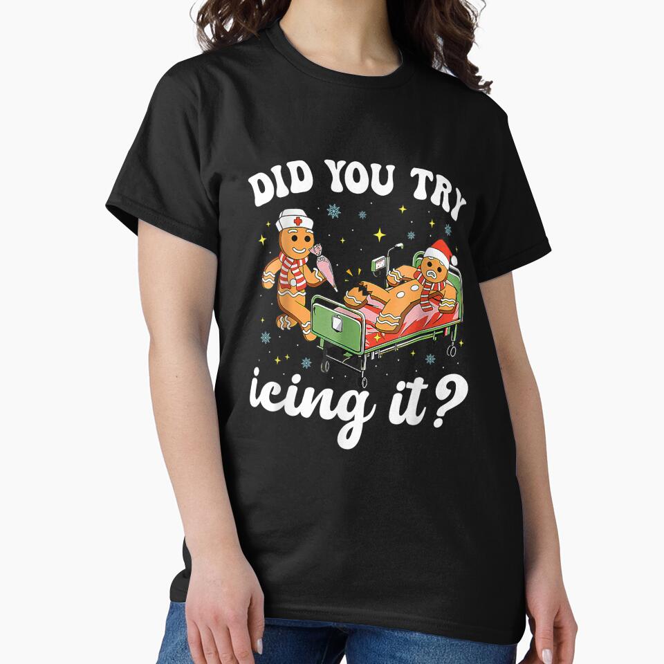 Funny Christmas Nurse Gingerbread Man Did You Try Icing It by weloveshirt