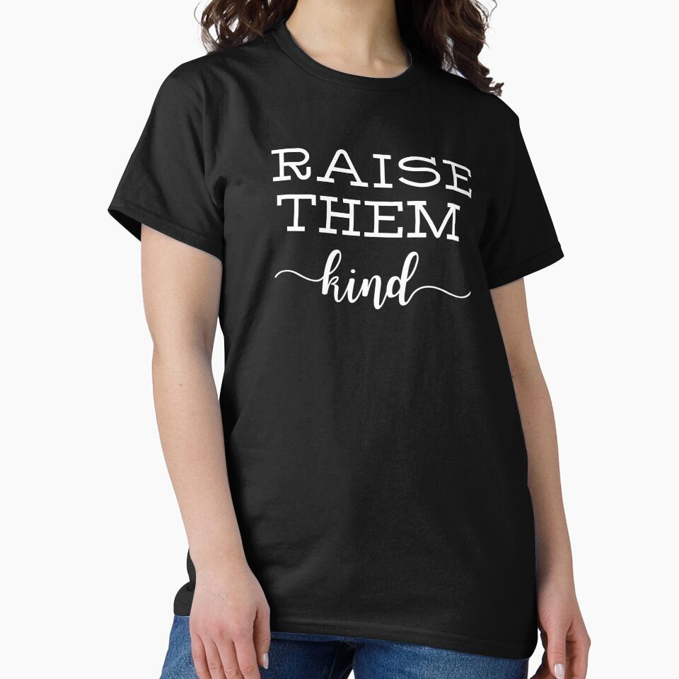 Raise Them Kind by Davestre Designs