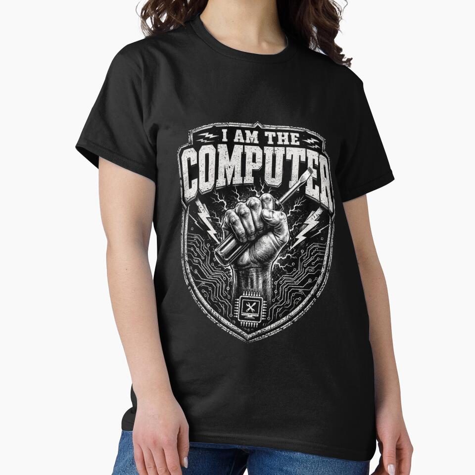 Computer Repair Technician Tech Worker I Am The Computer by Enamy-DaD