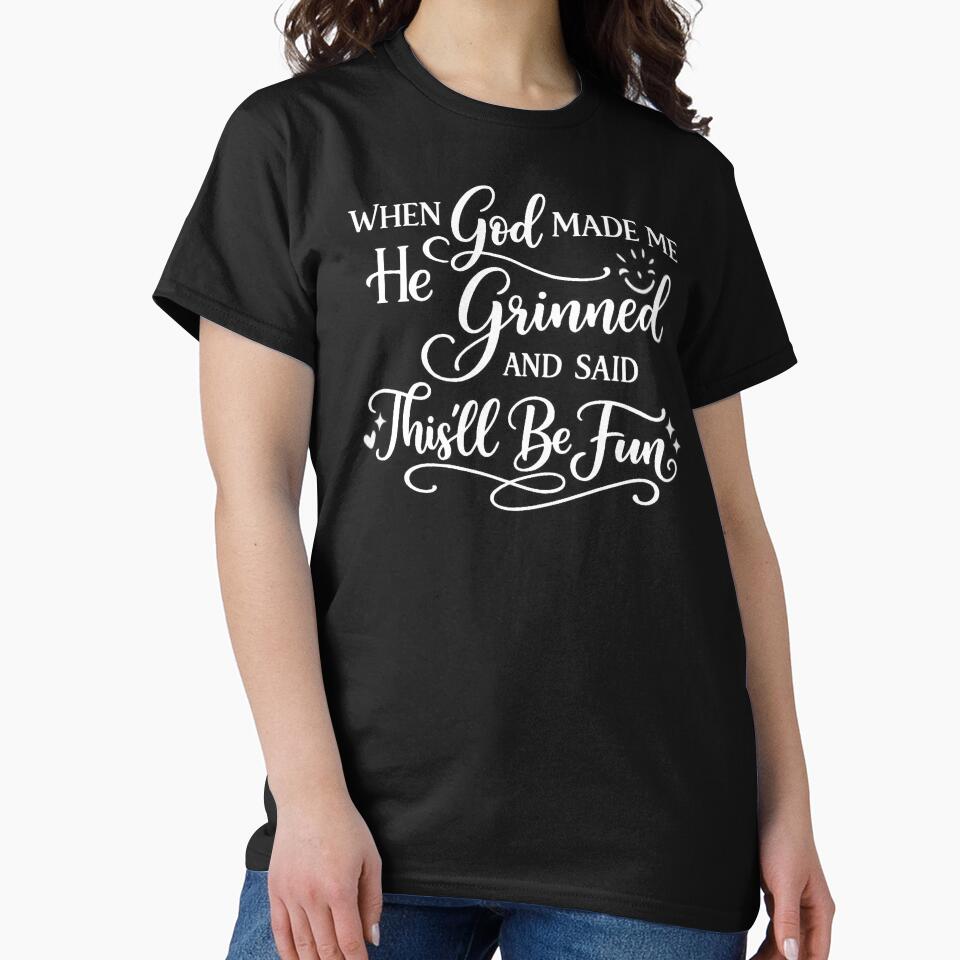 When God Made Me He Grinned And Said This'll Be Fun,Christian Gift, faith by CloudyPress