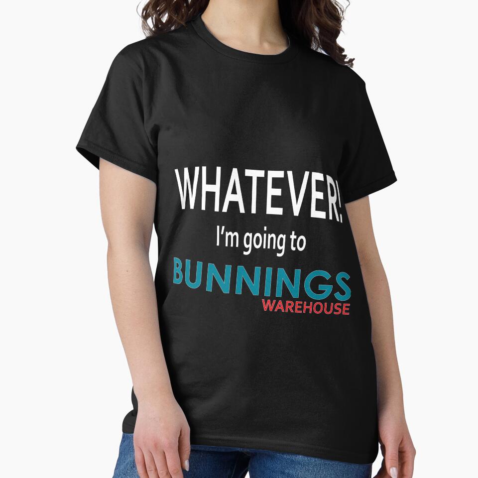 Whatever! I'm going to Bunnings. by BeeLynz