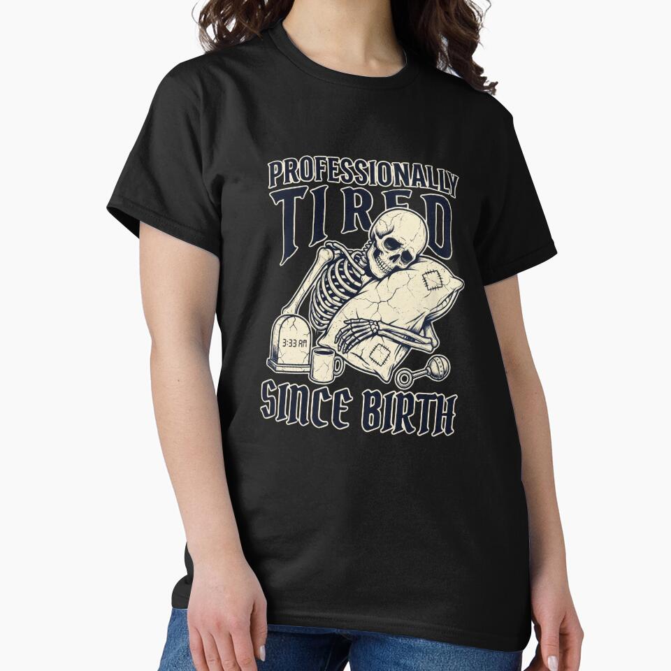 Professionally Tired Since Birth Skeleton Humor by PullixArt
