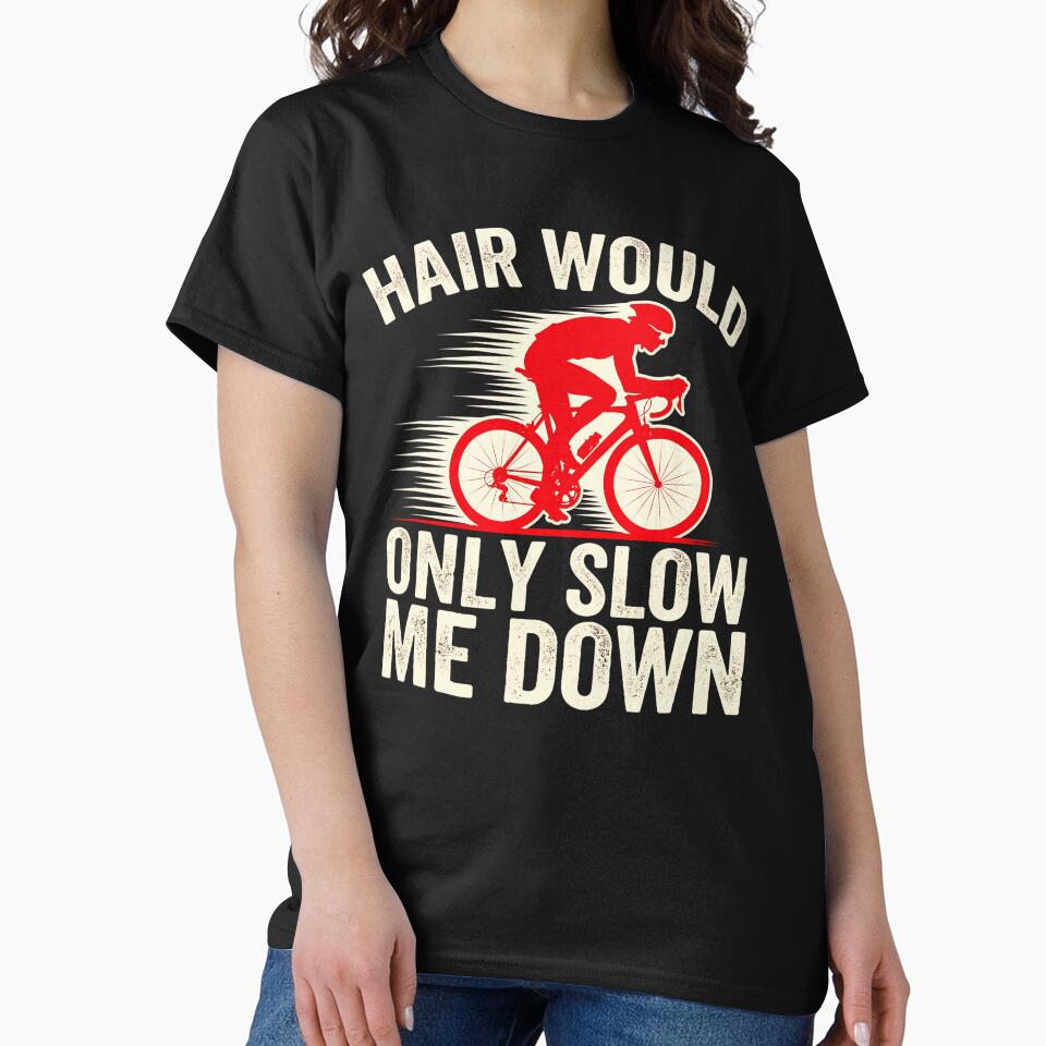 Funny Bald Cyclist Shirt Hair Would Only Slow Me Down Cycling by CutOutIdols