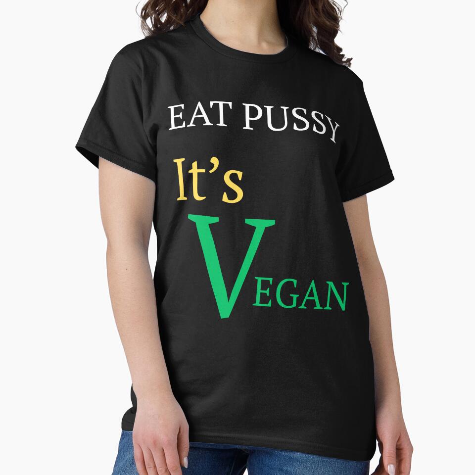 Eat Pussy It's Vegan by fusedtees
