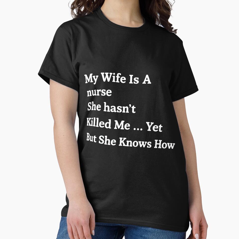 My Wife Is a Nurse She Hasn't Killed Me Yet Funny Nurse Humor by kiralynstration