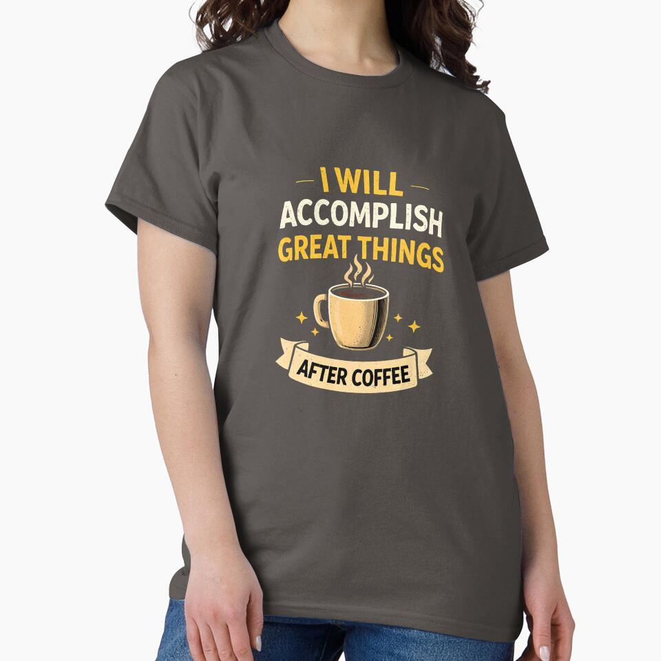 I Will Accomplish Great Things After Coffee Funny Quote Coffee Lover Motivation Design by Nixora