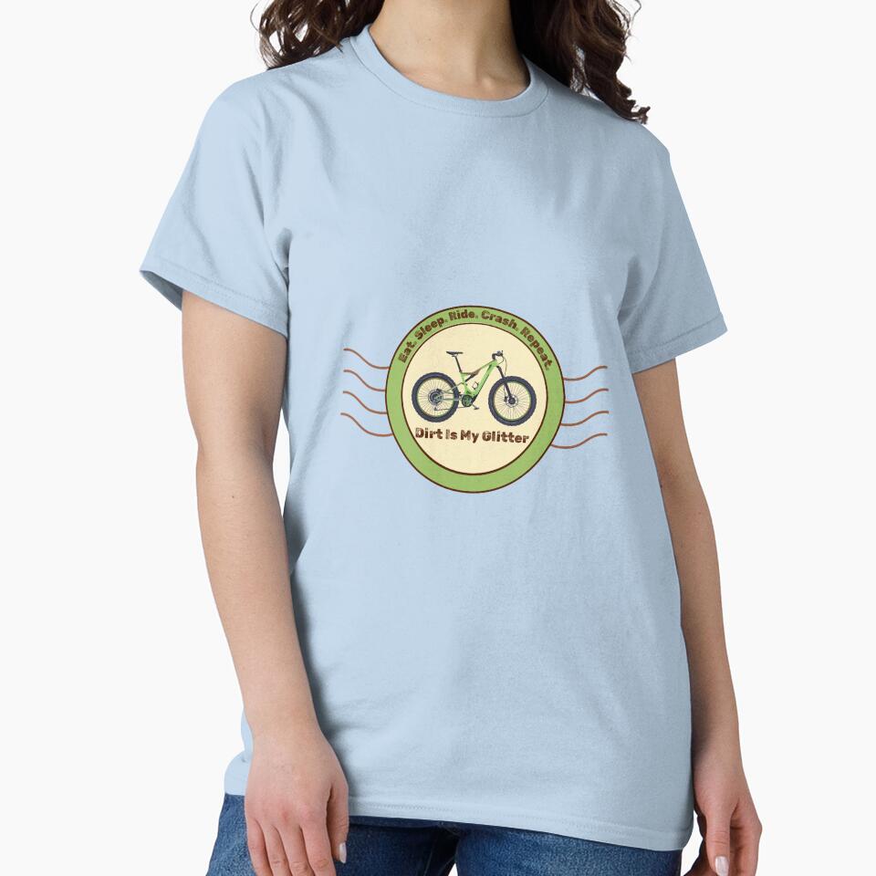 Eat. Sleep. Ride. Crash. Repeat. Dirt Is My Glitter t-shirt by FigTreeFactory