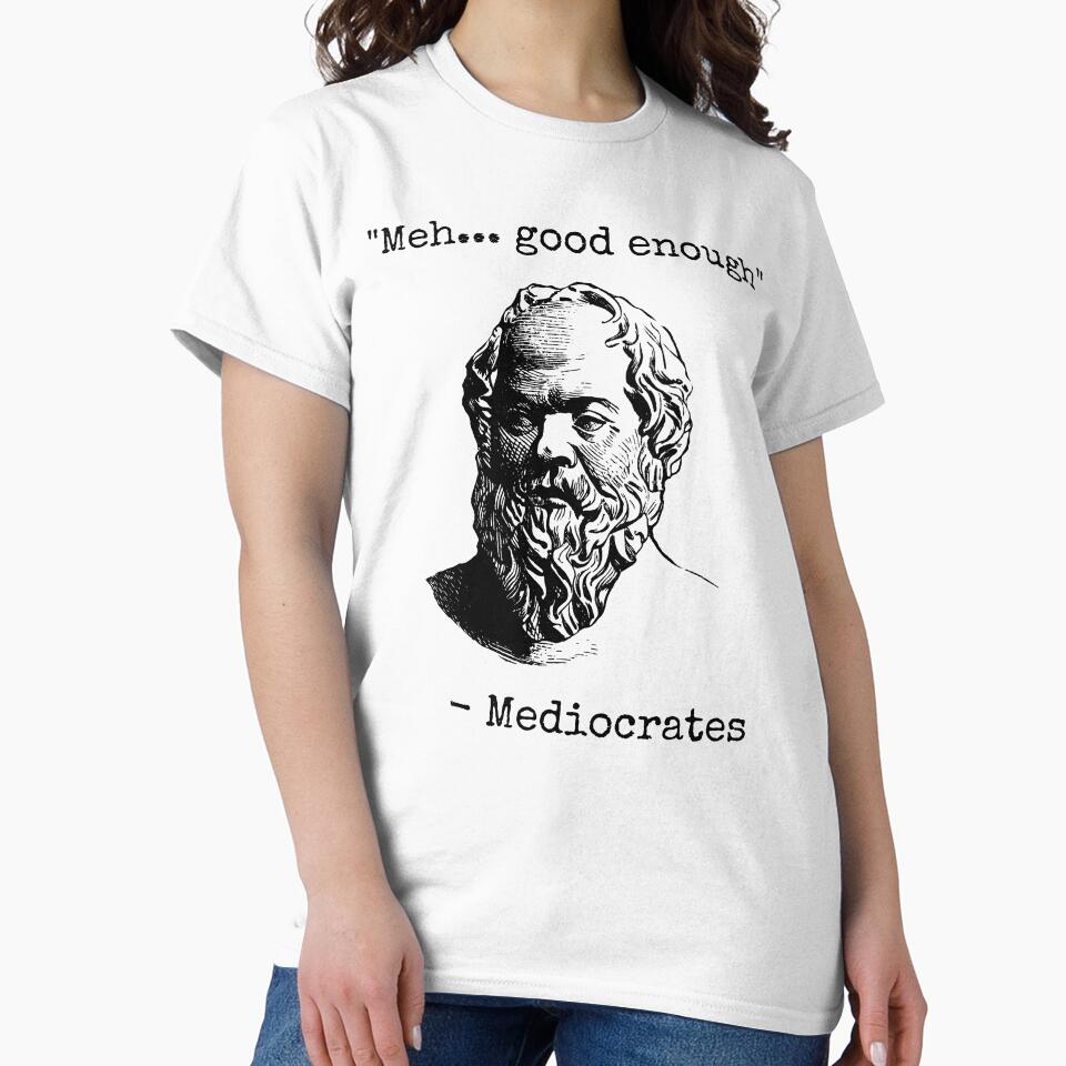 Mediocrates Meh Good Enough Sarcasm by fusedtees