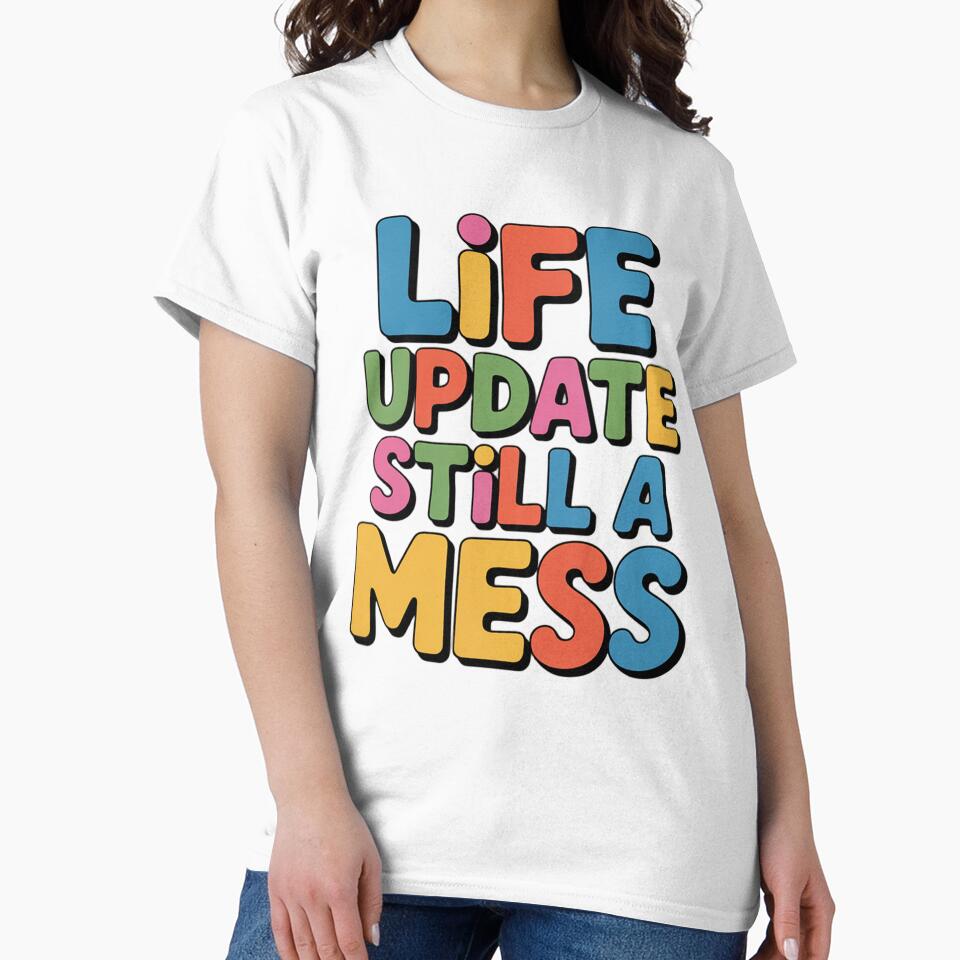 Sarcastic Funny Humor Art Design Life Update Still A Mess by fantasticdesign