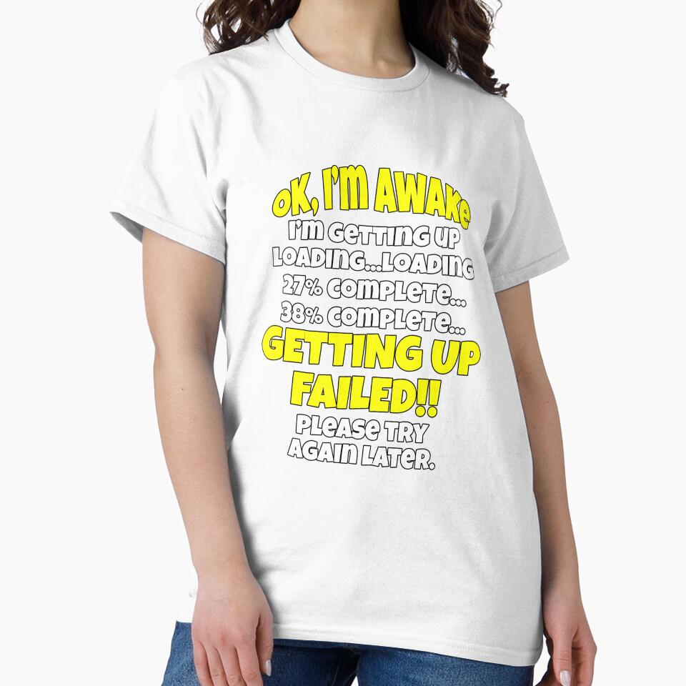 Funny Sarcastic Saying Ok I’m Awake I’m Getting Up by fantasticdesign