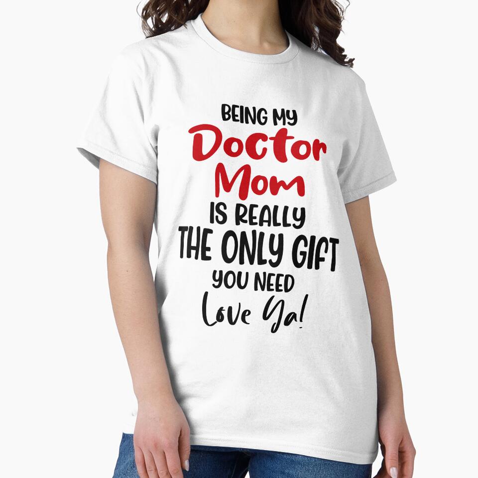 Being My Doctor Mom Is Really The Only Gift You Need Mothers Day Birthday Funny Doctor by EasyPrintGift