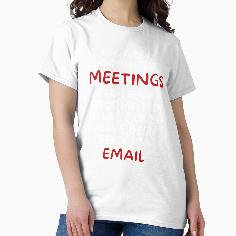 I Loathe Meetings That Could Have Been An Email by MojaveTradePost