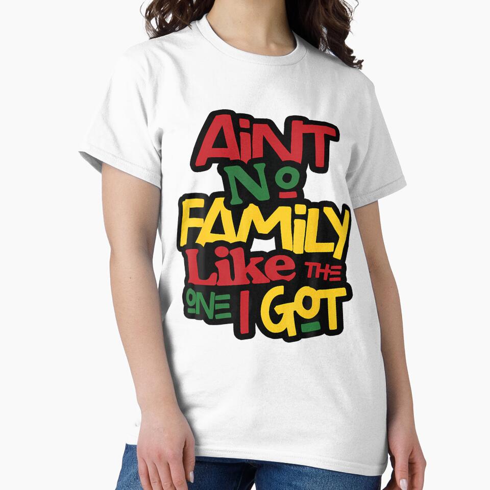 Ain't No Family Like The One I Got Matching Family Reunion by AngelaSandra