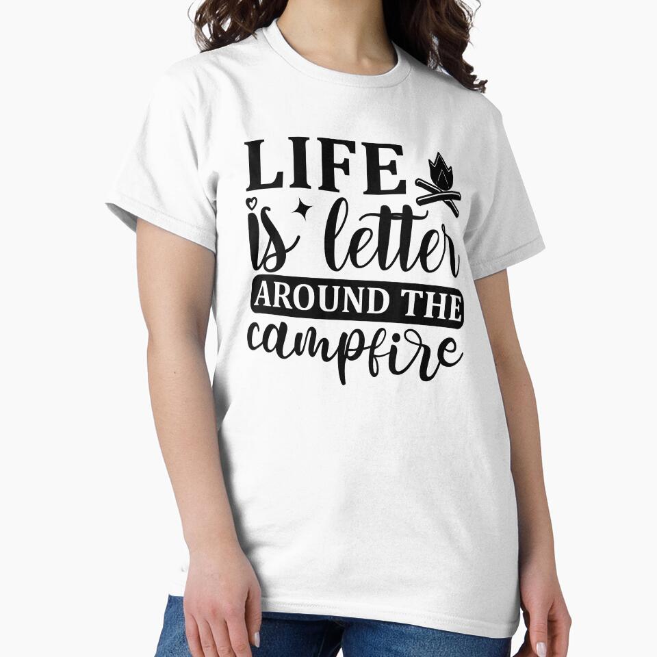 Life is better around the campfire by Wit & Wear Company